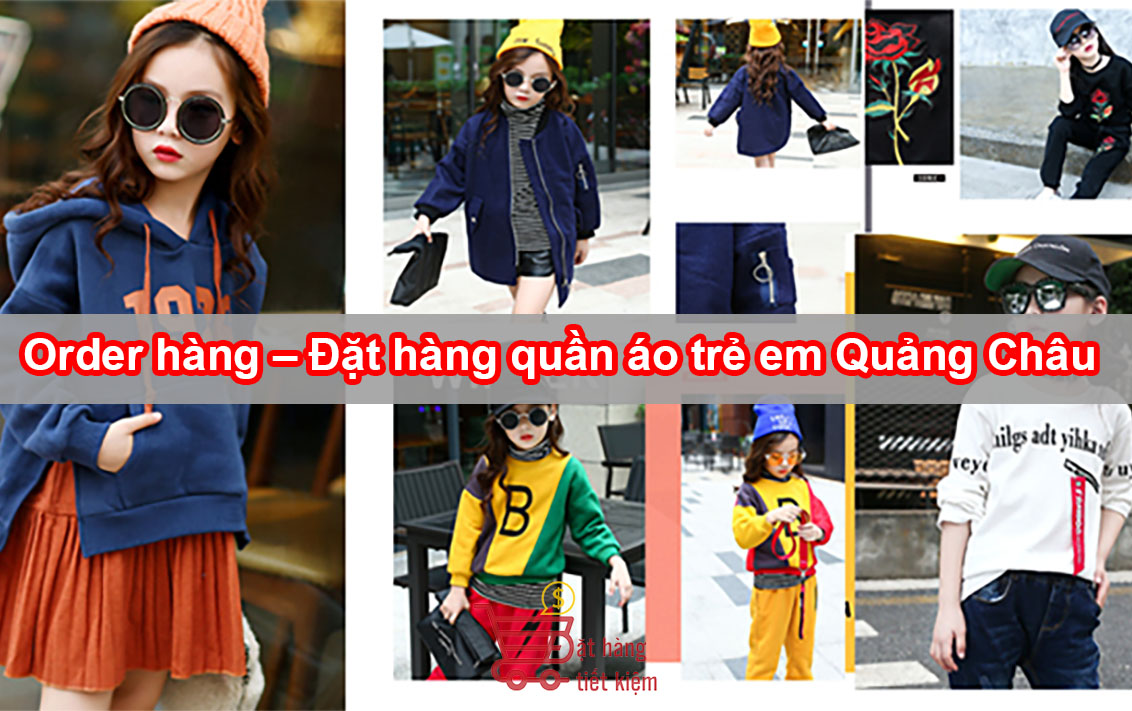 Order hàng – Đặt hàng quần áo trẻ em Quảng Châu kiểu dáng đa dạng