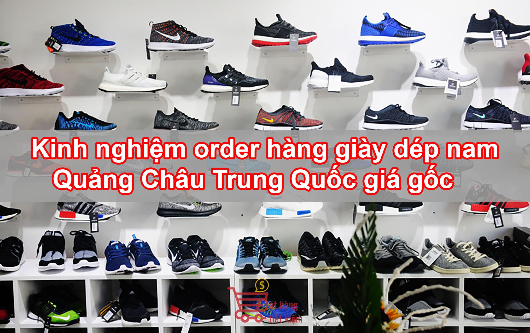 Kinh nghiệm order hàng giày dép nam Quảng Châu Trung Quốc giá gốc