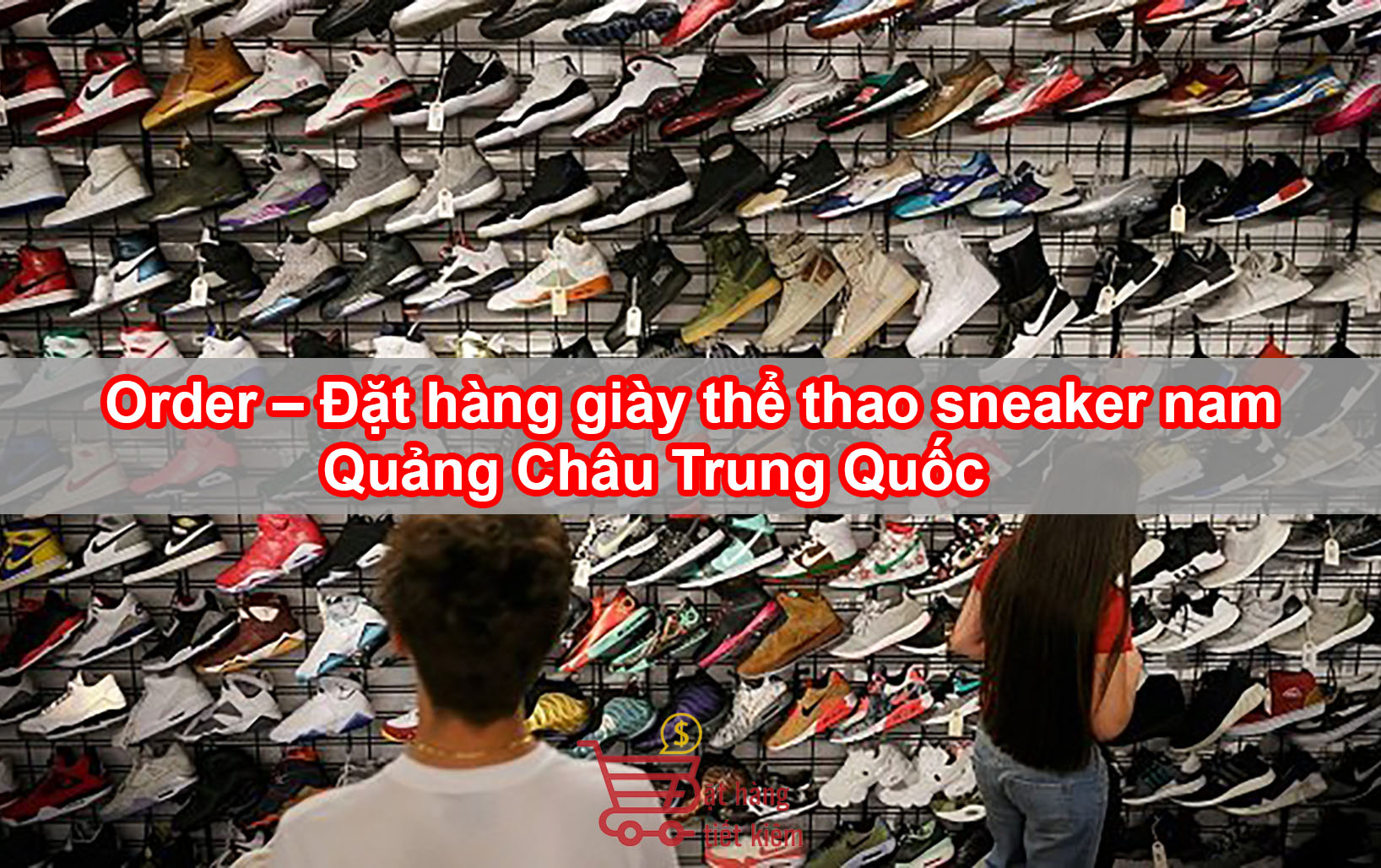 Order – Đặt hàng giày thể thao sneaker nam Quảng Châu Trung Quốc
