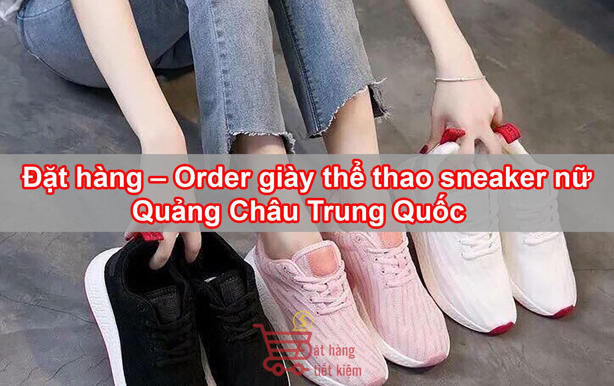 Đặt hàng – Order giày thể thao sneaker nữ ở Quảng Châu Trung Quốc