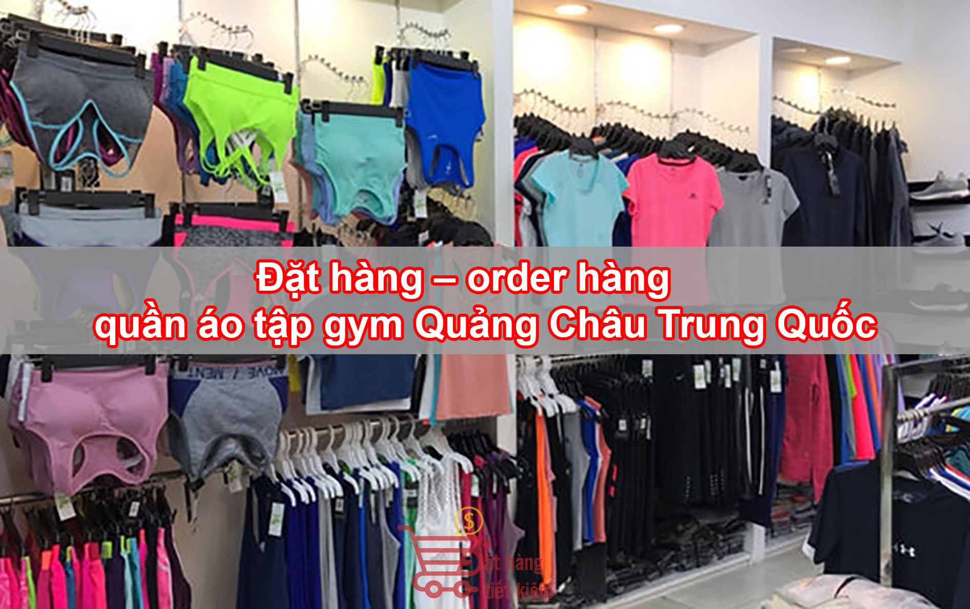 Đặt hàng – order hàng quần áo tập gym Quảng Châu Trung Quốc