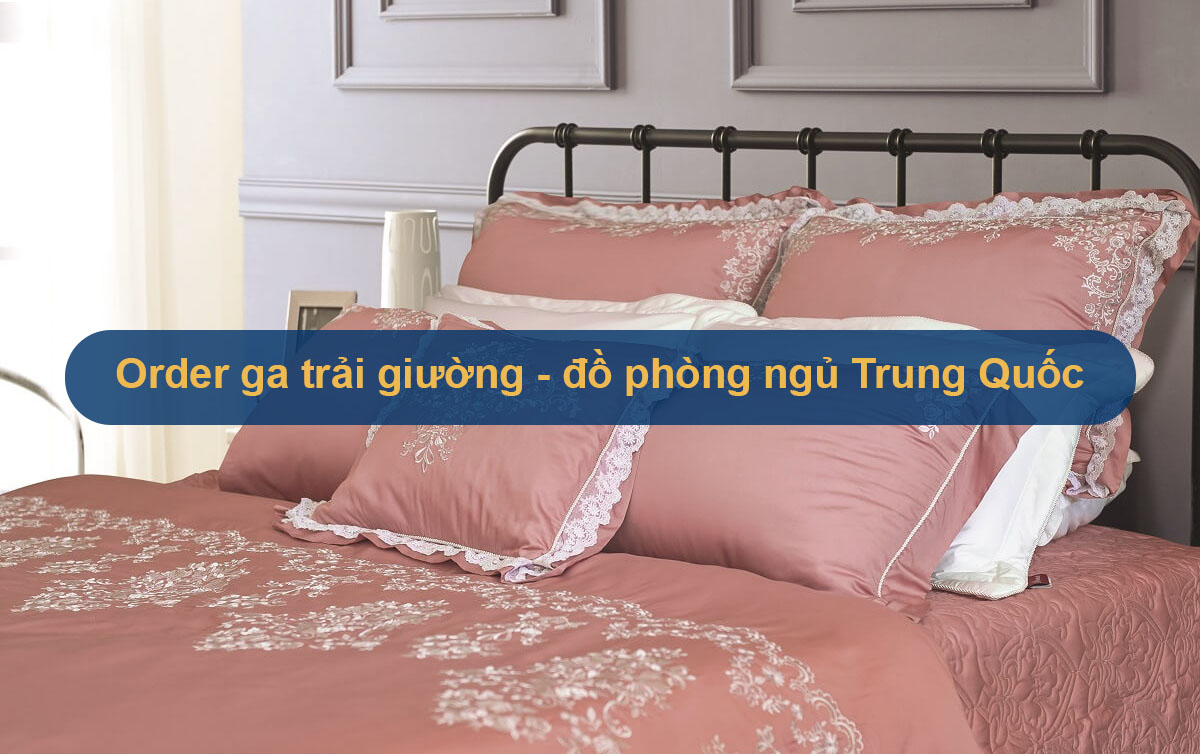 Order ga trải giường – đồ phòng ngủ Trung Quốc