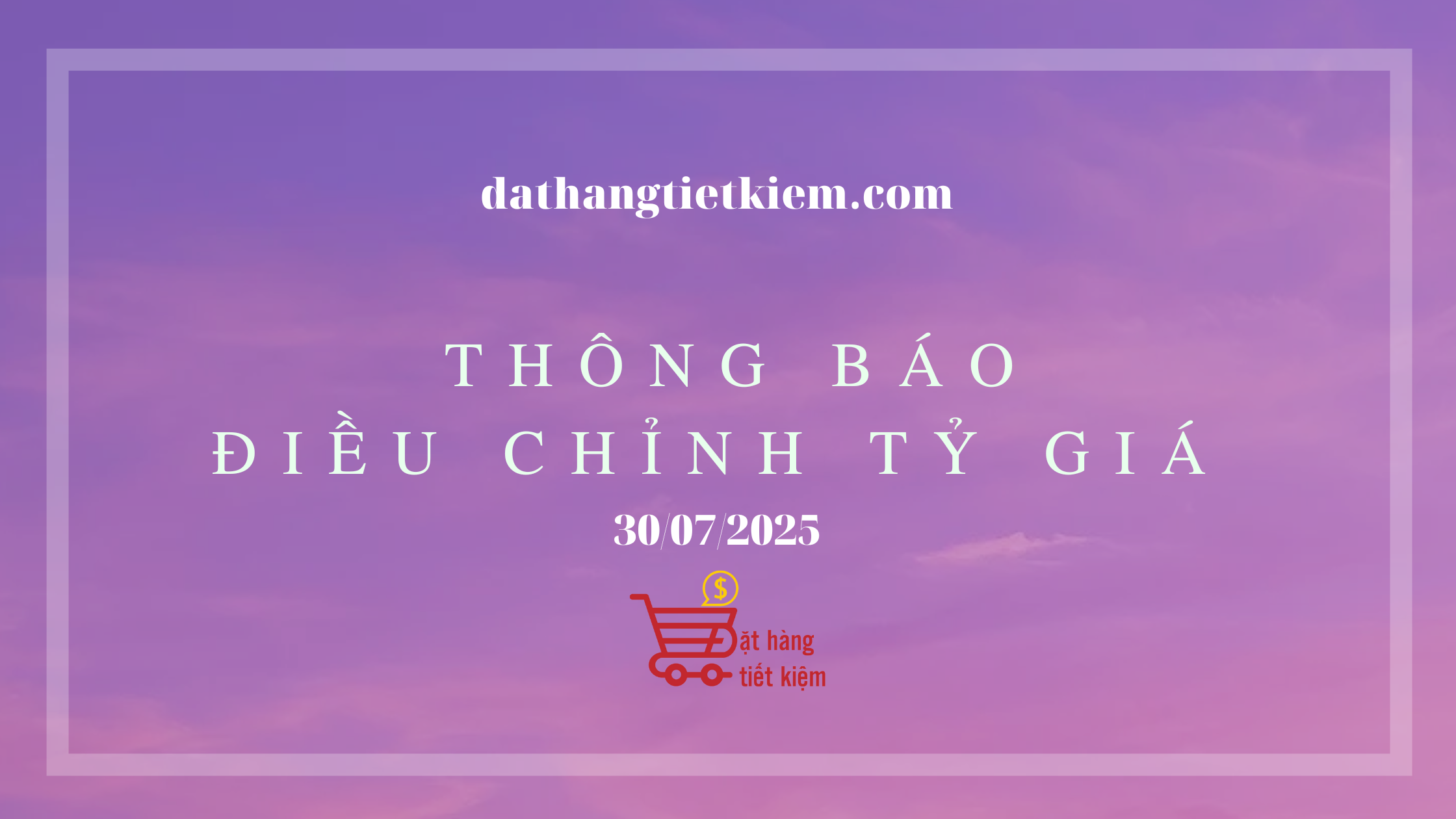 THÔNG BÁO ĐIỀU CHỈNH TỈ GIÁ NGÀY 30/07/2025
